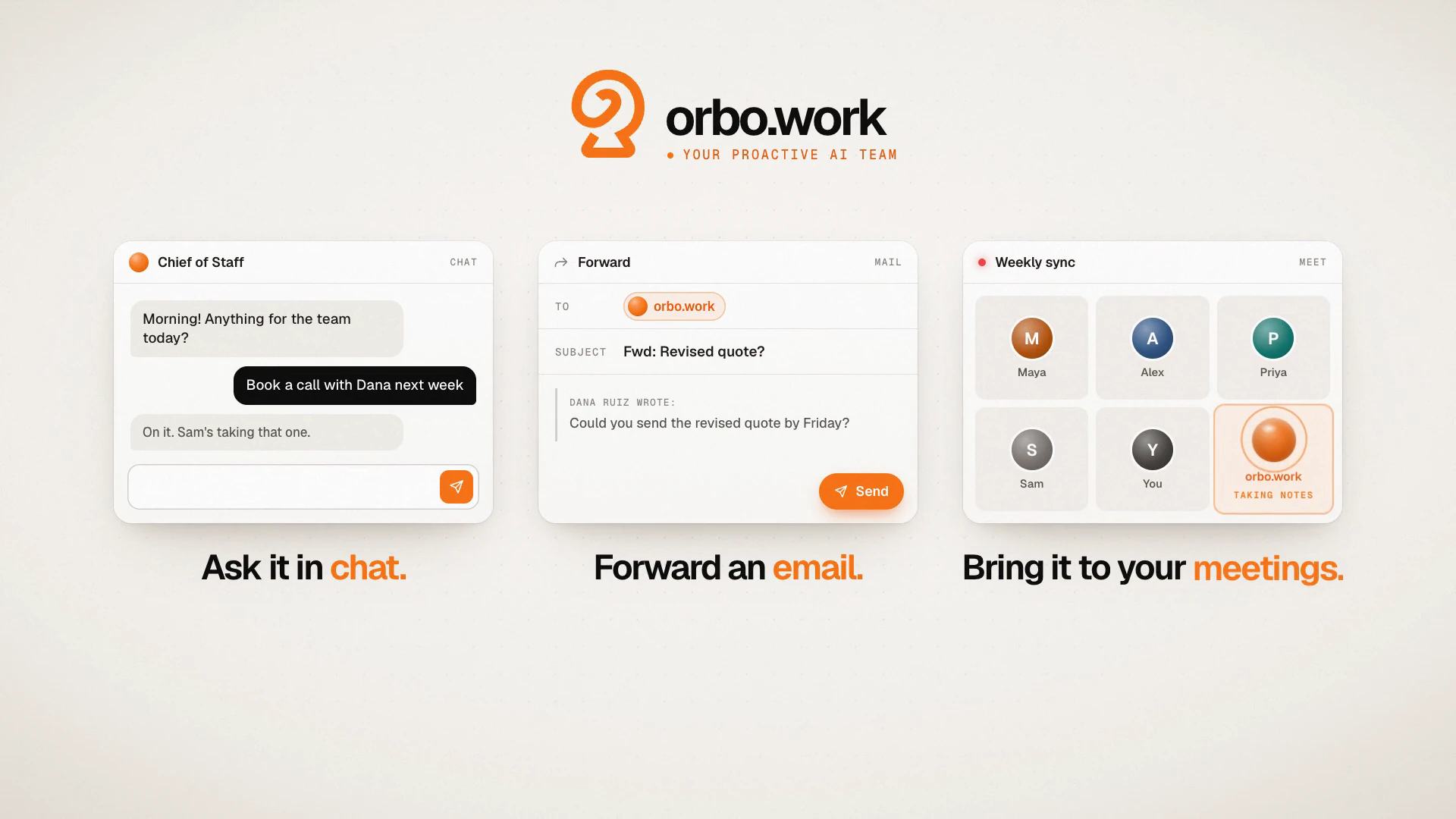 orbo.work launch film: three ways to give it work: a chat with the Chief of Staff, a forwarded email asking for a revised quote, and a weekly sync meeting where orbo.work takes notes.