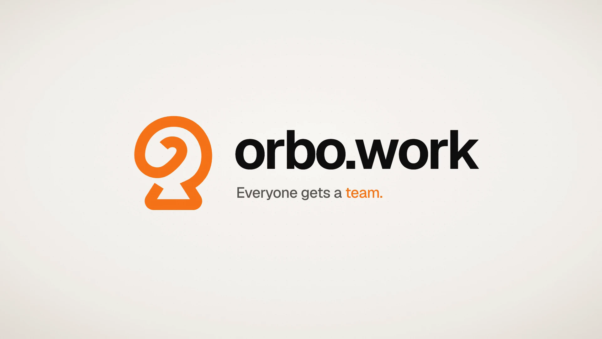 The orbo.work logo with its line “Everyone gets a team.”, the last frame of the launch film.